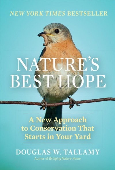 Book cover image of Douglas Tallamy's "Nature's Best Hope", which boasts a turquoise background and a bird balancing on a cord or stick with its beak open.