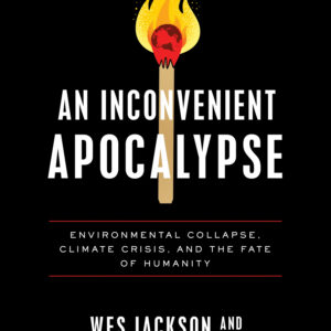 Book cover with a black background and an ignited match with the title text "An Inconvenient Apocalypse: Environmental Collapse, Climate Crisis, and the Fate of Humanity" printed on it.